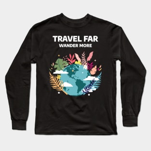 Travel Far, Wander More Long Sleeve T-Shirt